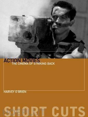 o'brien harvey - action movies – the cinema of striking back