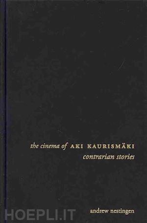 nestingen andrew - the cinema of aki kaurismäki – contrarian stories