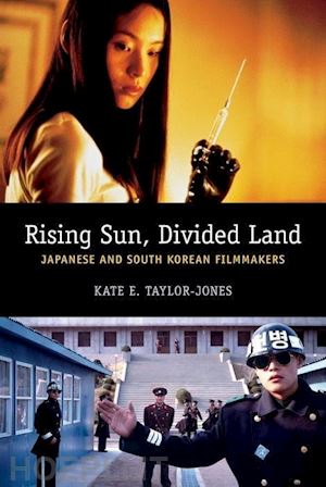 taylor–jones kate - rising sun, divided land – japanese and south korean filmmakers