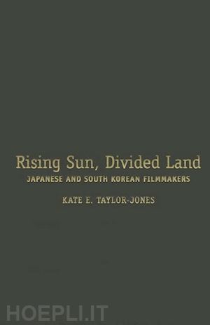 taylor–jones kate - rising sun, divided land – japanese and south korean filmmakers