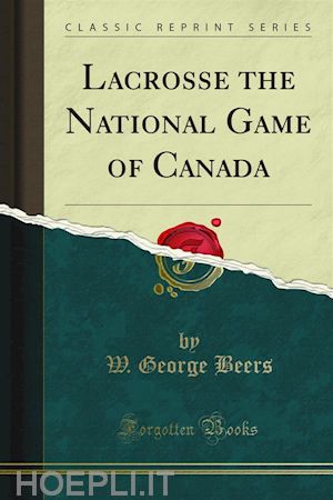 w. george beers - lacrosse the national game of canada