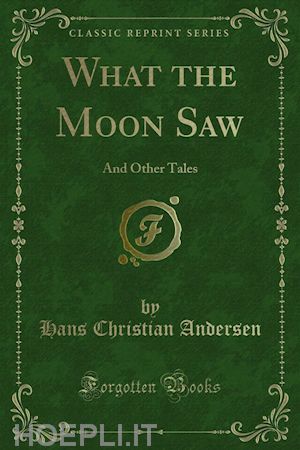 hans christian andersen - what the moon saw