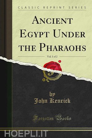 john kenrick - ancient egypt under the pharaohs