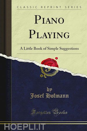 josef hofmann - piano playing a little book of simple suggestions