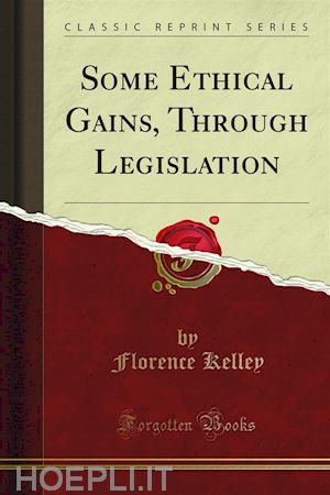 florence kelley - some ethical gains, through legislation