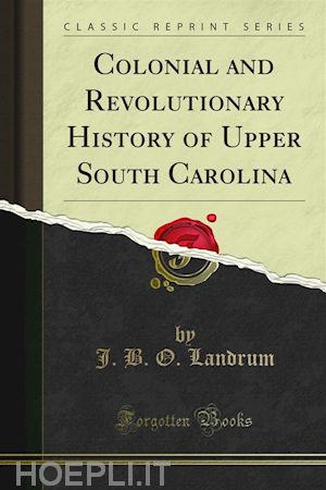 j. b. o. landrum - colonial and revolutionary history of upper south carolina