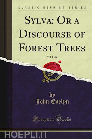 john evelyn - sylva: or a discourse of forest trees