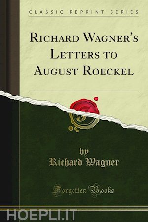 richard wagner - richard wagner's letters to august roeckel