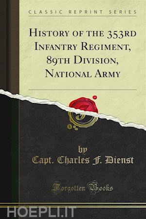 capt. charles f. dienst - history of the 353rd infantry regiment, 89th division, national army