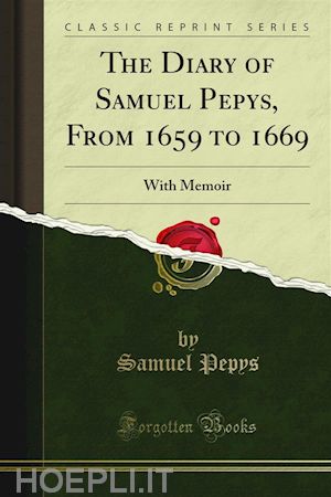 samuel pepys - the diary of samuel pepys, from 1659 to 1669