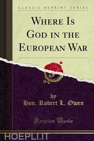 hon. robert l. owen - where is god in the european war