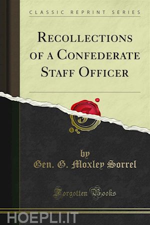 gen. g. moxley sorrel - recollections of a confederate staff officer