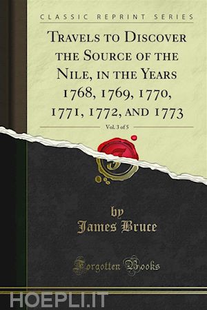 james bruce - travels to discover the source of the nile, in the years 1768, 1769, 1770, 1771, 1772, and 1773