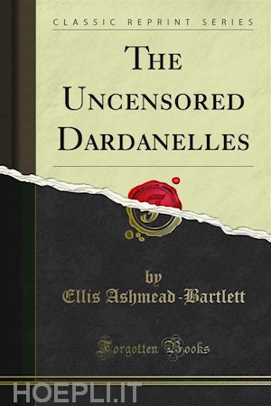 ellis ashmead; bartlett - the uncensored dardanelles