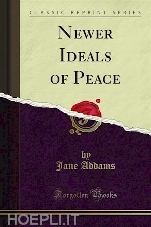jane addams - newer ideals of peace