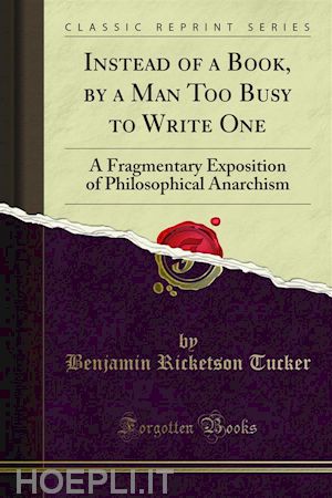 benjamin ricketson tucker - instead of a book, by a man too busy to write one