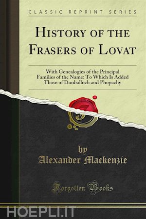 alexander mackenzie - history of the frasers of lovat