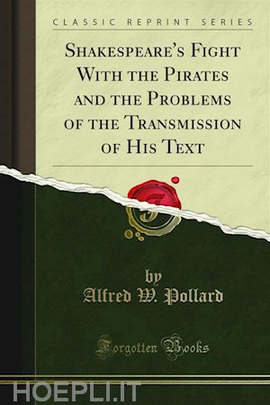 alfred w. pollard - shakespeare's fight with the pirates and the problems of the transmission of his text