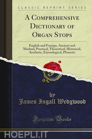 james ingall wedgwood - a comprehensive dictionary of organ stops