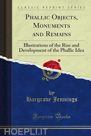 hargrave jennings - phallic objects, monuments and remains