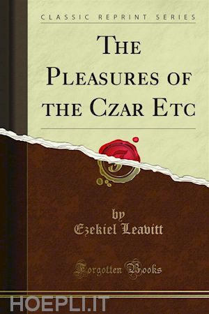ezekiel leavitt - the pleasures of the czar etc