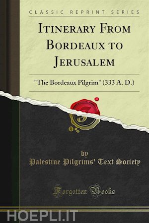 palestine pilgrims' text society - itinerary from bordeaux to jerusalem