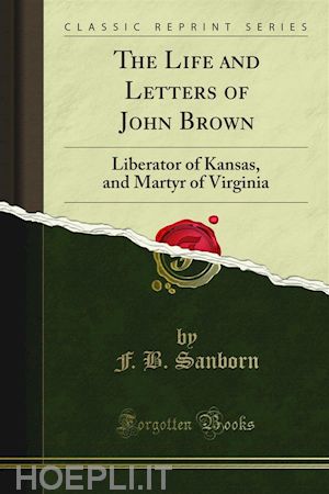 f. b. sanborn - the life and letters of john brown