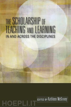 mckinney kathleen; huber mary taylor; albers cheryl m.; bennett curtis d.; bernstein jeffrey l. - the scholarship of teaching and learning in and across the disciplines