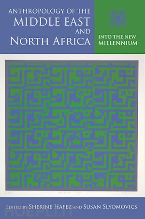 hafez sherine; slyomovics susan; anderson jon w.; silverstein paul a.; naguib nefissa; naguib nefissa - anthropology of the middle east and north africa – into the new millennium