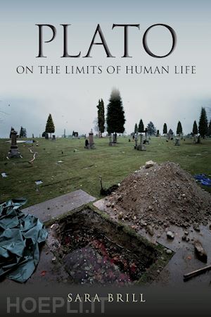 brill sara - plato on the limits of human life