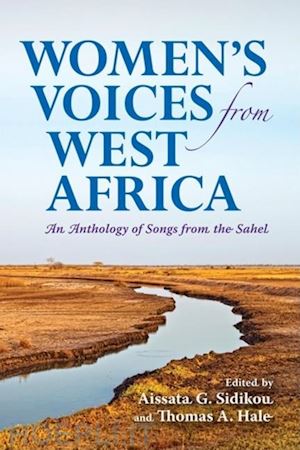 sidikou aissata g.; hale thomas a. - women`s voices from west africa – an anthology of songs from the sahel