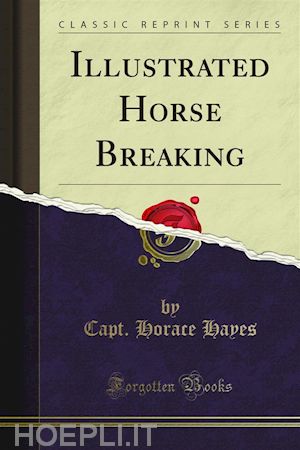 capt. horace hayes - illustrated horse breaking