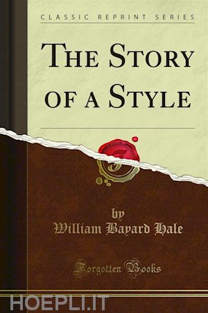 william bayard hale - the story of a style