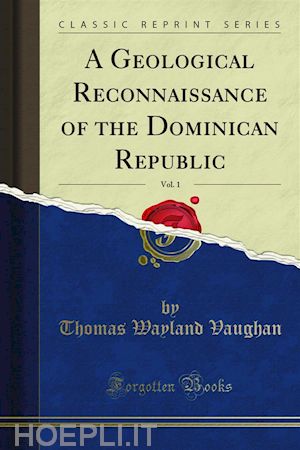 thomas wayland vaughan - a geological reconnaissance of the dominican republic