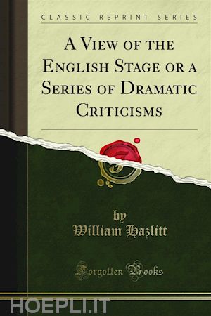 william hazlitt - a view of the english stage or a series of dramatic criticisms