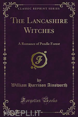 william harrison ainsworth - the lancashire witches