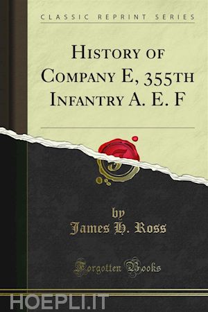 james h. ross - history of company e, 355th infantry a. e. f