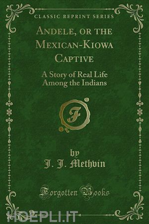 j. j. methvin - andele, or the mexican-kiowa captive