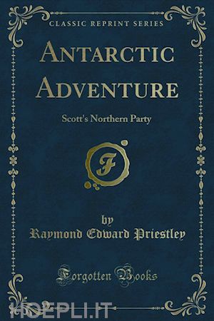 raymond edward priestley - antarctic adventure