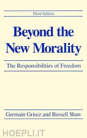 grisez germain; shaw russell - beyond the new morality – the responsibilities of freedom, third edition