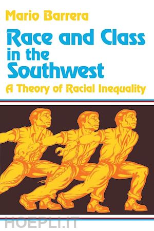 barrera mario - race and class in the southwest – a theory of racial inequality
