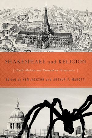 jackson ken; marotti arthur f. - shakespeare and religion – early modern and postmodern perspectives