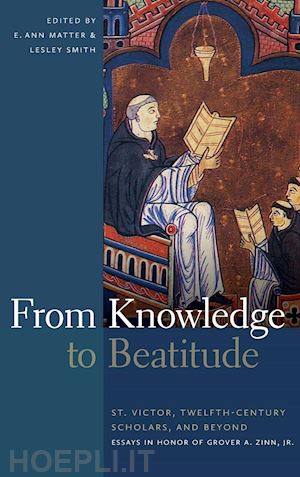 matter e. ann; smith lesley - from knowledge to beatitude – st. victor, twelfth–century scholars, and beyond: essays in honor of grover a. zinn, jr.