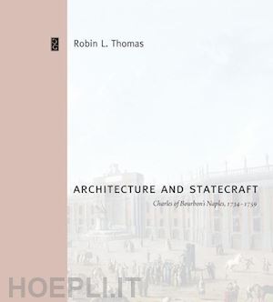 thomas robin l. - architecture and statecraft – charles of bourbon's naples, 1734–1759