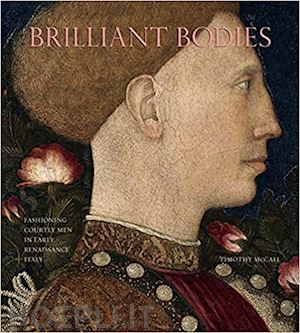 mccall timothy - brilliant bodies – fashioning courtly men in early renaissance italy