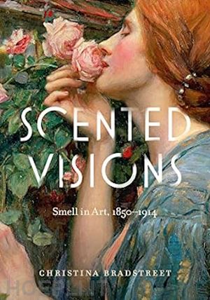 bradstreet christina - scented visions – smell in art, 1850–1914