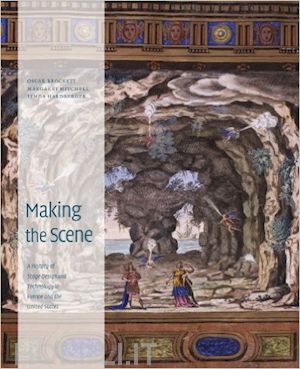 brockett oscar g.; mitchell margaret a.; hardberger linda - making the scene – a history of stage design and technology in europe and the united states