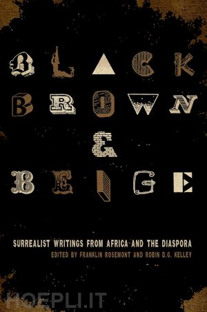 rosemont franklin; kelley robin d.g. - black, brown, & beige – surrealist writings from africa and the diaspora