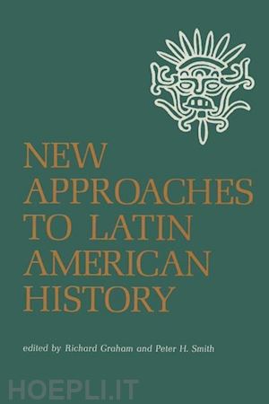 graham richard; smith peter h. - new approaches to latin american history