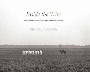 jackson bruce - inside the wire – photographs from texas and arkansas prisons